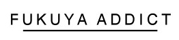 FUKUYA ADDICT